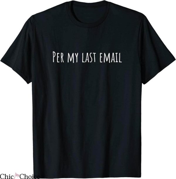 Per My Last Email T-Shirt Work From Home Funny Humor