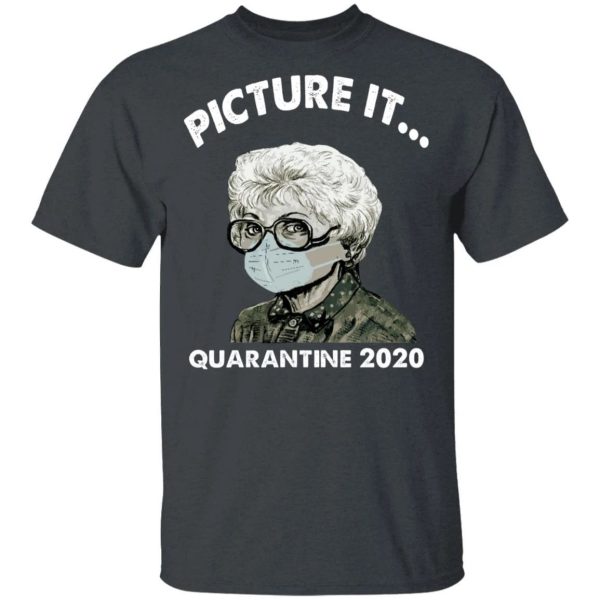 Picture It Quarantine 2020 Sophia The Golden Girls T-shirt  All Day Tee