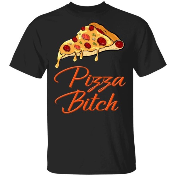 Pizza Bitch T-shirt Fast Food Addict Tee  All Day Tee