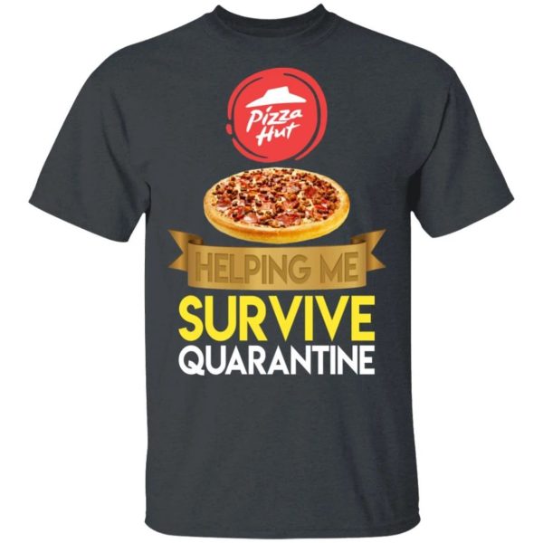 Pizza Hut Helping Me Survive Quarantine T-shirt  All Day Tee
