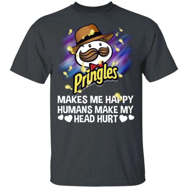 Pringles Makes Me Happy Humans Make My Head Hurt T-shirt  All Day Tee