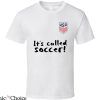Pulisic It’s Called Soccer T-Shirt USA Soccer Fan Tee