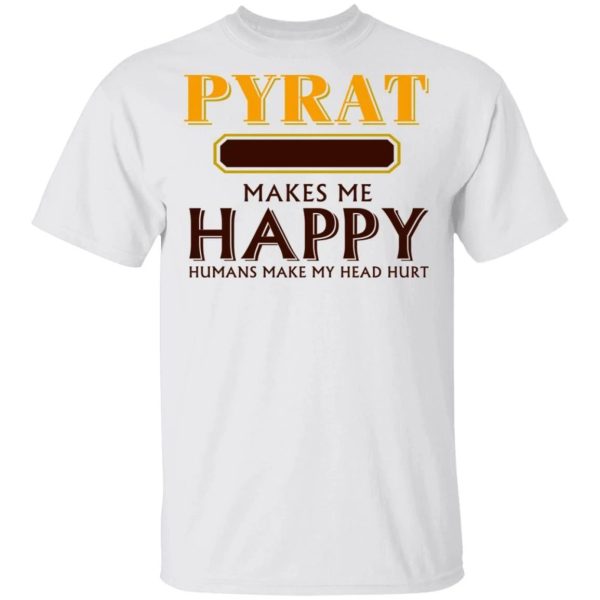 Pyrat Makes Me Happy T-shirt Rum Tee  All Day Tee