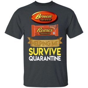 Reese's Helping Me Survive Quarantine T-shirt All Day Tee 3 Reeses Helping Me Survive Quarantine T shirt All Day Tee 4
