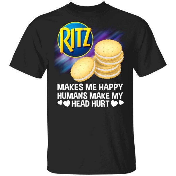 Ritz Makes Me Happy Humans Make My Head Hurt T-shirt  All Day Tee