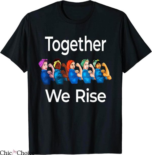 Rosie The Riveter T-Shirt Together We Rise Quote Feminist
