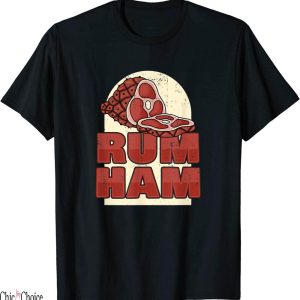 Rum Ham T-Shirt Funny Saying TV Inside Joke Gift