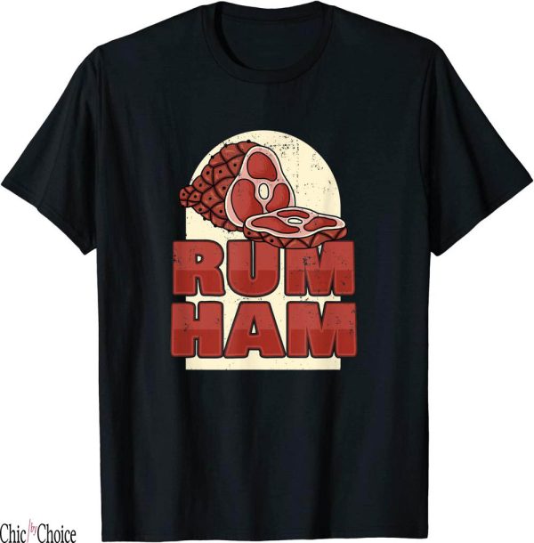 Rum Ham T-Shirt Funny Saying TV Inside Joke Gift