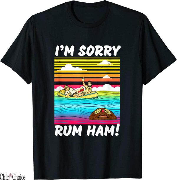 Rum Ham T-Shirt Im Sorry
