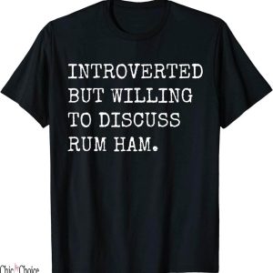 Rum Ham T-Shirt Introverted But Willing To In Philadelphia