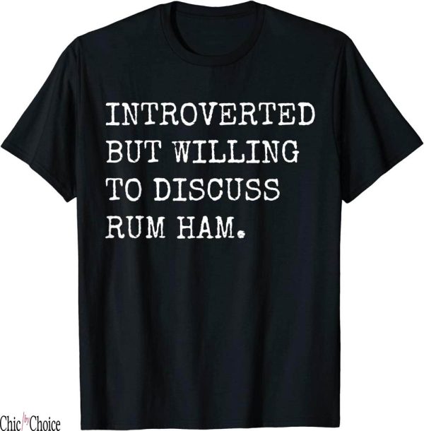 Rum Ham T-Shirt Introverted But Willing To In Philadelphia