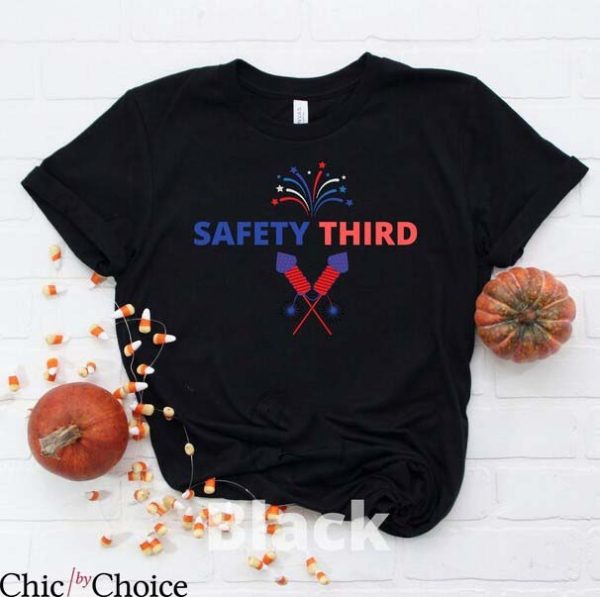 Safety 3rd T Shirt 4th Of July Safety Third Independence
