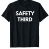 Safety 3rd T Shirt Safety Third Sarcastic Pun Shirt