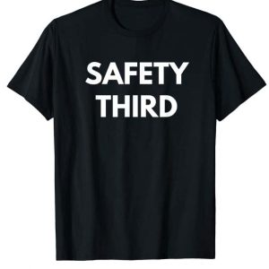 Safety 3rd T Shirt Safety Third Sarcastic Pun Shirt