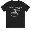Send Noods T Shirt Food Funny Ramen Gift Idea Soup Shirt