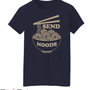 Send Noods T Shirt Funny Noodle Gift Idea Tee Shirt