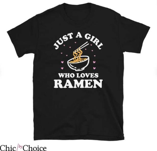 Send Noods T Shirt Just a Girl Who Loves Ramen Shirt