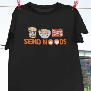 Send Noods T Shirt Maruchan Funny Noodle Foodie Lover Shirt