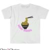 Send Noods T Shirt Send Noodle Gift For Everyone T Shirt