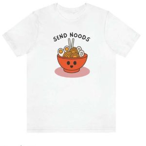 Send Noods T Shirt Send Noods More Color Cute Gift Shirt
