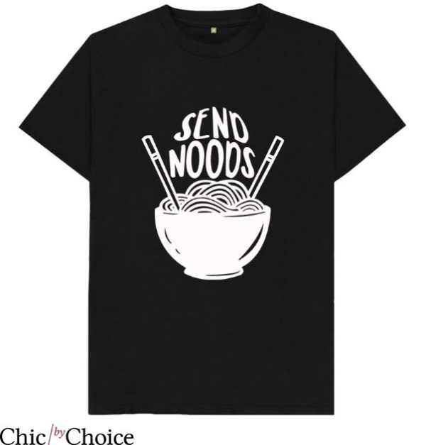 Send Noods T Shirt Send Noods Noodles Funny Joke Humor