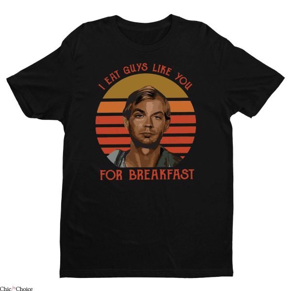 Serial Killer T-Shirt I Eat Guys Like You For Breakfast