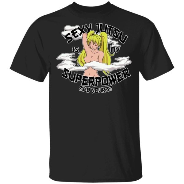 Sexy Jutsu Is My Superpower T Shirt Naruto Anime Tee  All Day Tee