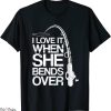 She Loves The D T-Shirt I Love When She Over Funny Fishing