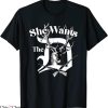 She Wants The D T-Shirt