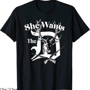She Wants The D T-Shirt
