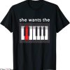 She Wants The D T-Shirt Joke Piano Key Sexual Innuendo