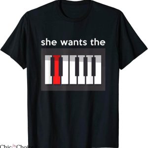 She Wants The D T-Shirt Joke Piano Key Sexual Innuendo