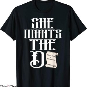 She Wants The D T-Shirt The Declaration Of Independence Pun