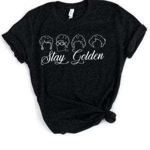 Stay Gold T Shirt Live Like Rose Dress Like Blanche Shirt