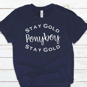 Stay Gold T Shirt Pony Boy Gift For Everyone T Shirt