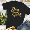 Stay Gold T Shirt Stay Gold Gift For Everyone T Shirt