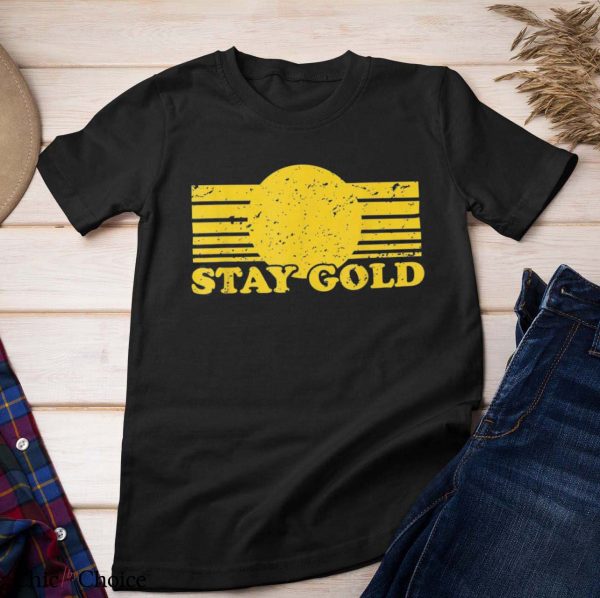 Stay Gold T Shirt Stay Gold Ponyboy Gift For Everyone Shirt