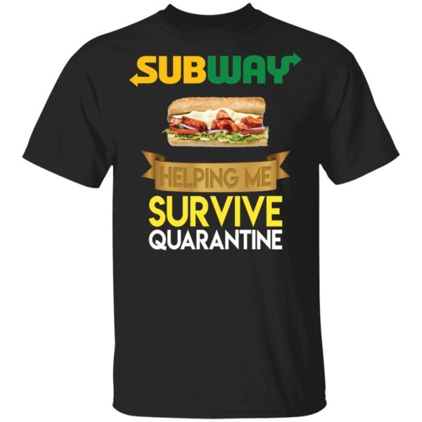 Subway Helping Me Survive Quarantine T-shirt  All Day Tee
