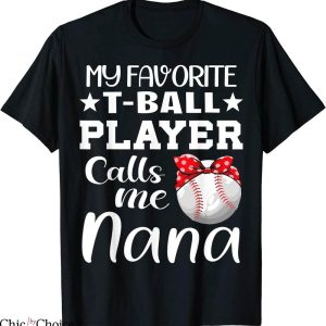 TBall Mom T-Shirt My Favorite T-Ball Player Calls Me Nana
