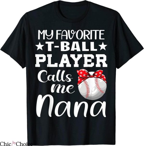 TBall Mom T-Shirt My Favorite T-Ball Player Calls Me Nana