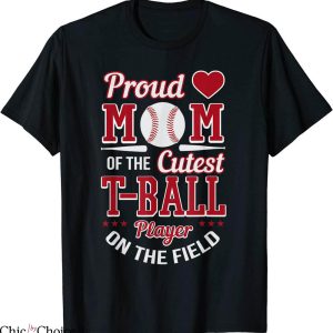 TBall Mom T-Shirt Proud Mom Of The Cutest Tee Ball Player