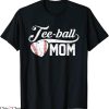 TBall Mom T-Shirt Tee Ball Mother’s Day Funny Quote