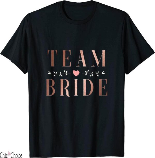 Team Bride T-Shirt Bachelor Shower Wedding Party Squad