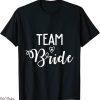 Team Bride T-Shirt Bacherlotte Bridal Party Tribe Bridesmaid