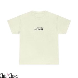 This Song Reminds Me Of You T-Shirt I Love You Say It Back