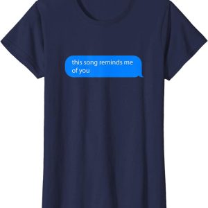 This Song Reminds Me Of You T-Shirt Romantic Loving