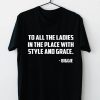 To All The Ladies In The Place With Style And Grace T Shirt Funny