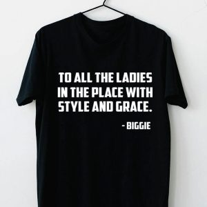 To All The Ladies In The Place With Style And Grace T Shirt Funny