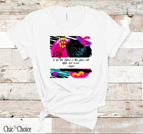 To All The Ladies In The Place With Style And Grace T Shirt Positive Biggie Retro