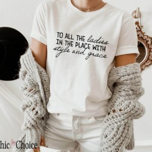 To All The Ladies In The Place With Style And Grace T Shirt Positive Quote